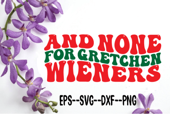And None for Gretchen Wieners Wavy Svg – A Graphics Asset for Crafts