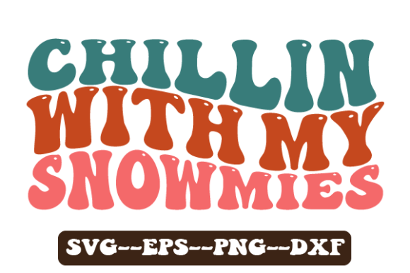 Chillin with My Snowmies Retro Wavy Svg for Crafts and Graphics