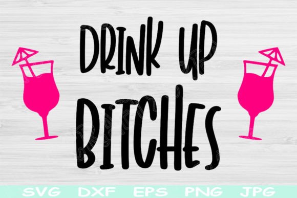 Drink Up Bitches SVG for Crafts and Graphics