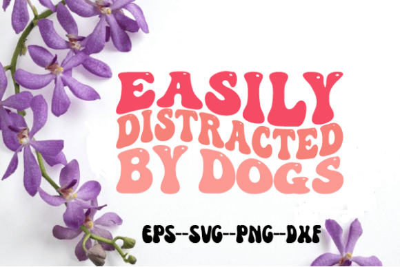 Easily Distracted by Dogs Retro Wavy Svg for Crafts and Graphics