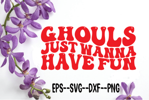 Ghouls Just Wanna Have Fun.wavy Svg for Crafts and Graphics