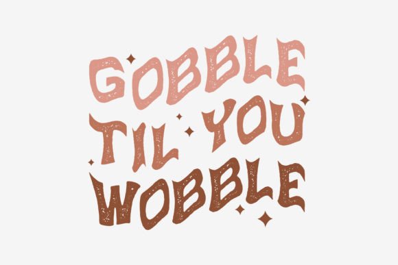 Gobble Til You Wobble Thanksgiving Graphic for Crafts and Design