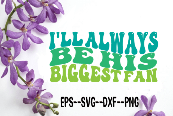 I ll Always Be His Biggest Fan Wavy Svg