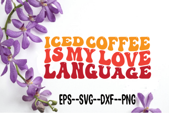 Iced Coffee is My Love Language Wavy Svg