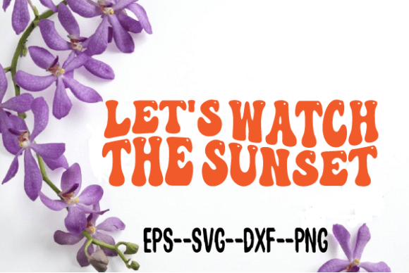 Let's Watch the Sunset. Retro Wavy SVG for Crafts and Graphics