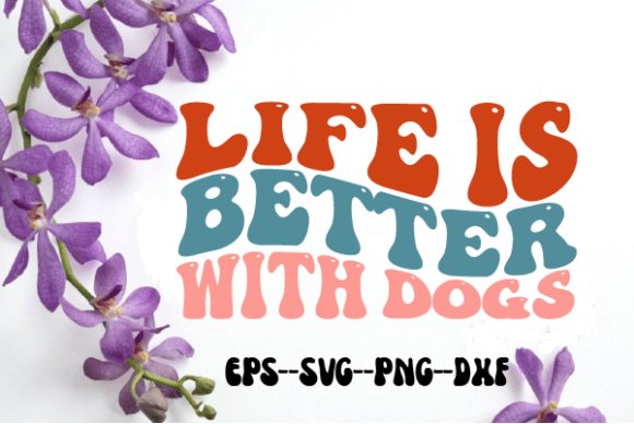 Life is Better with Dogs Retro Wavy Svg for Crafts and Graphics