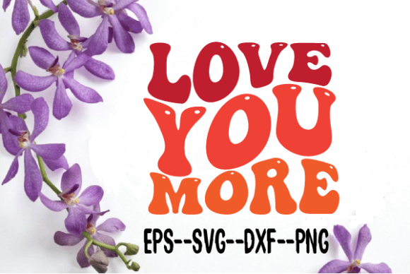 LOVE YOU MORE New Wavy Retro Svg for Crafts and Graphics