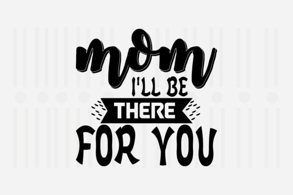 Mom I'll Be There for SVG Graphics for Crafts
