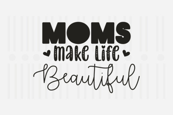 Moms Make Life Mother’s Day SVG Graphic for Crafts and Web Design
