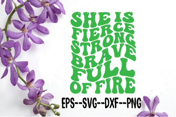She is Fierce Strong Brave Full of Fire - A Graphic Design Asset for Crafts