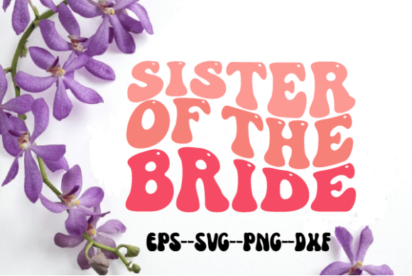 Sister of the Bride Retro Wavy Svg for Crafts and Graphics