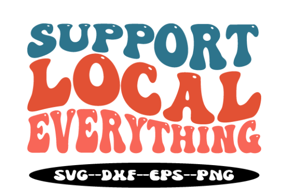 Support Local Everything Retro Wavy Svg for Crafts and Graphics