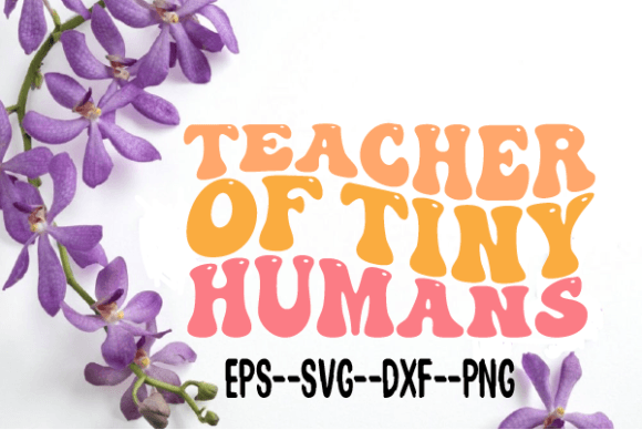 Teacher of Tiny Humans Retro Wavy Svg for Crafts and Graphics