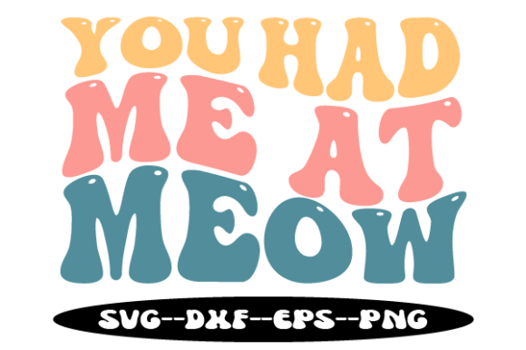 You Had Me at Meow Retro Wavy Svg for Crafts and Graphics