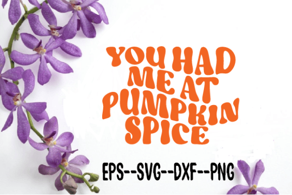 You Had Me at Pumpkin Spice Wavy Svg Graphics for Crafts